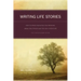 Writing Life Stories: How to Make Memories Into Memoirs, Ideas Into Essays and Life Into Literature