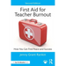 First Aid for Teacher Burnout: How You Can Find Peace and Success