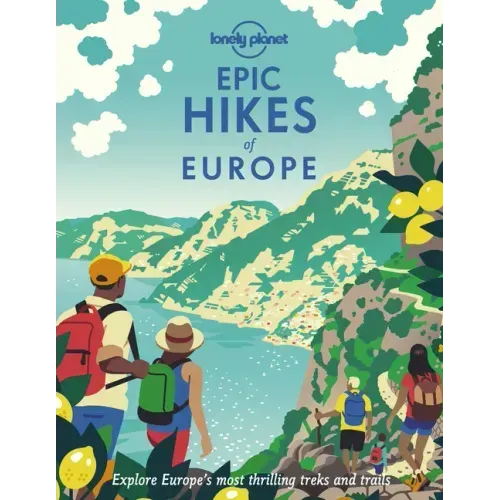 Lonely Planet Epic Hikes of Europe