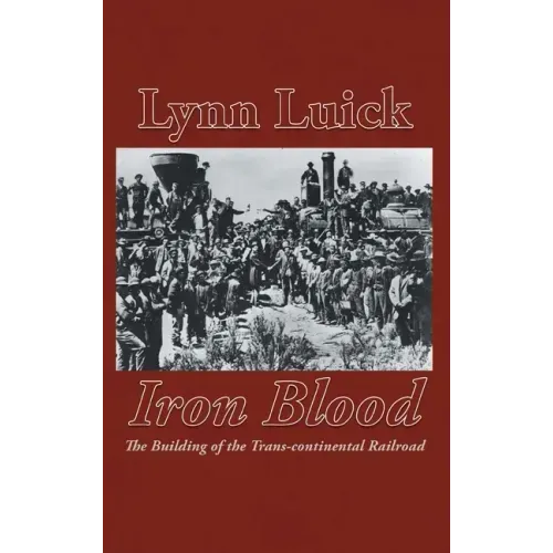 Iron Blood: The Building of the Trans-continental Railroad