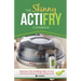 The Skinny Actifry Cookbook: Guilt-Free and Delicious Actifry Recipe Ideas: Discover the Healthier Way to Fry!