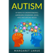 Autism: 44 Ways to Understanding- Aspergers Syndrome, ADHD, ADD, and Special Needs
