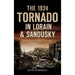 The 1924 Tornado in Lorain & Sandusky: Deadliest in Ohio History