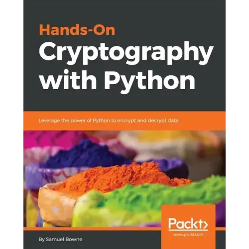 Hands-On Cryptography with Python: Leverage the power of Python to encrypt and decrypt data