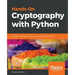 Hands-On Cryptography with Python: Leverage the power of Python to encrypt and decrypt data