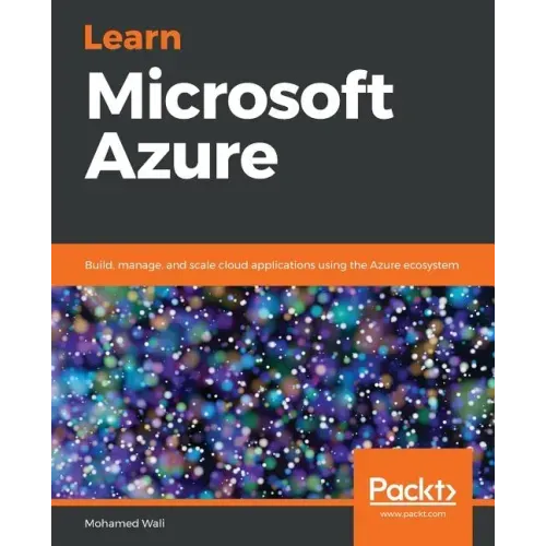 Learn Microsoft Azure: Build, manage, and scale cloud applications using the Azure ecosystem