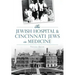 The Jewish Hospital & Cincinnati Jews in Medicine