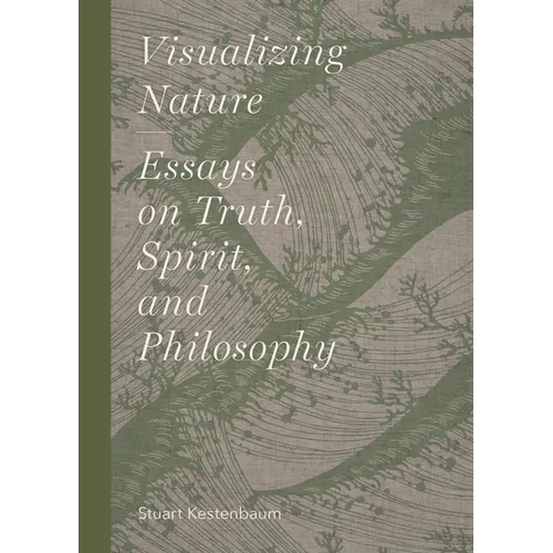 Visualizing Nature: Essays on Truth, Spririt, and Philosophy