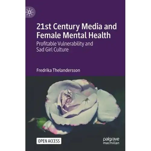 21st Century Media and Female Mental Health: Profitable Vulnerability and Sad Girl Culture