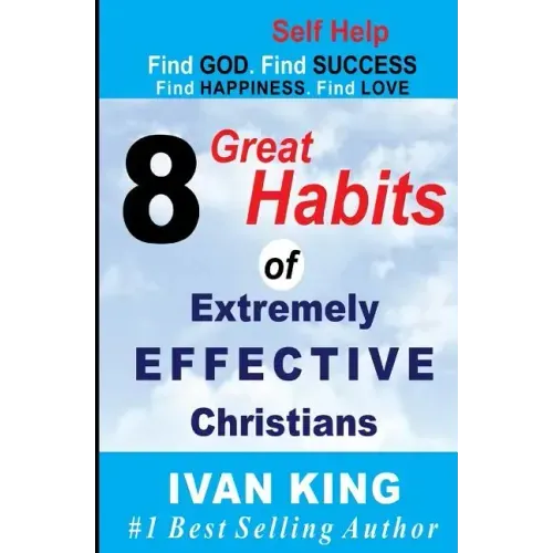 Self Help: 8 Great Habits of Extremely Effective Christians [Self Help Books]