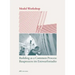 Model Workshop: Building as a Common Process