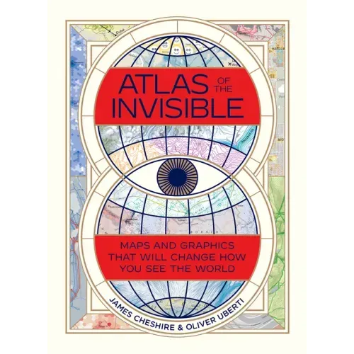 Atlas of the Invisible: Maps and Graphics That Will Change How You See the World