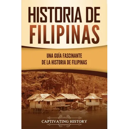 Historia de Filipinas: Una guía fascinante de la historia de Filipinas