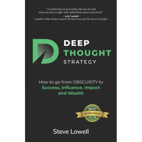 Deep Thought Strategy: How to go from OBSCURITY to Success, Influence, Impact and Wealth
