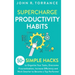 Supercharge Productivity Habits: 50+ Simple Hacks to Organize Your Tasks, Overcome Procrastination, Increase Efficiency and Work Smarter to Become a T