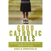 Good Catholic Girls: How Women Are Leading the Fight to Change the Church
