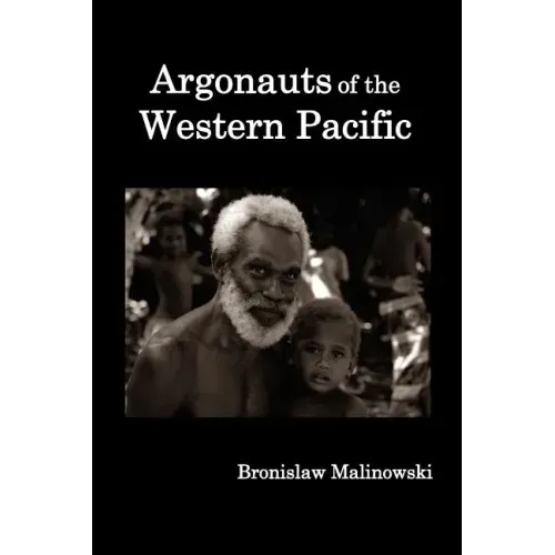 Argonauts of the Western Pacific; An Account of Native Enterprise and Adventure in the Archipelagoes of Melanesian New Guinea.