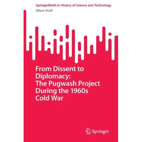 From Dissent to Diplomacy: The Pugwash Project During the 1960s Cold War
