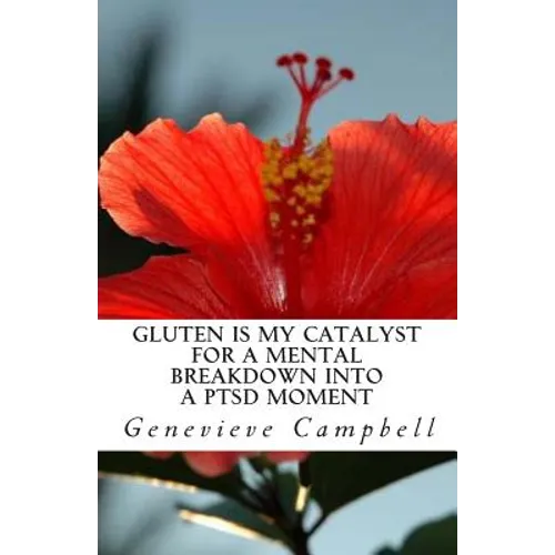 Gluten is my catalyst for a mental breakdown into a PTSD moment: Gluten complicates the relationship with illness such as Post Traumatic Stress Disord