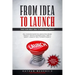 From Idea to Launch: Take your Great Idea to Profitable Reality - Sell your New Invention, Innovation, Brand, Product, Service & Business I