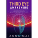 Third Eye Awakening: Effective Techniques to Open Your Third Eye, Cleanse Your Pineal Gland, and Expand Awareness and Consciousness