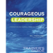 Courageous Leadership Trainer's Guide: A Program for Using Courage Transform the Workplace