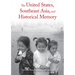 The United States, Southeast Asia, and Historical Memory