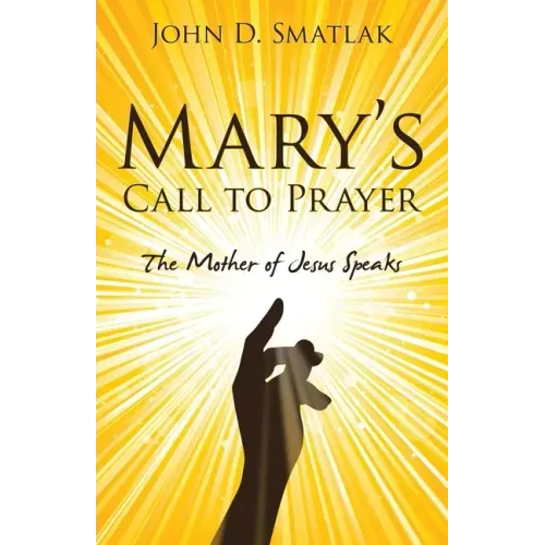 Mary's Call to Prayer: The Mother of Jesus Speaks