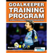 Goalkeeper Training Program - 120 Drills to Produce Top Class Goalkeepers