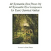 40 Romantic-Era Pieces by 40 Romantic-Era Composers for Easy Classical Guitar