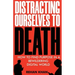 Distracting Ourselves to Death