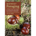 Midwest Foraging: 115 Wild and Flavorful Edibles from Burdock to Wild Peach