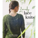Lovely Lace Knits: Learn the Art of Lacework with 16 Timeless Patterns