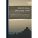 The Russo-japanese War: A Photographic And Descriptive Review Of The Great Conflict In The Far East Gathered From The Reports, Records, Cable