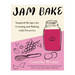 Jam Bake: Inspired Recipes for Creating and Baking with Preserves