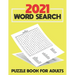 2021 Word Search Puzzle Book For Adults: Large Print Word Search Book for Seniors, Adults and all other Puzzle Fans - Word Search With Over 125 Puzzle