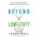 Beyond Longevity: A Proven Plan for Healing Faster, Feeling Better, and Thriving at Any Age