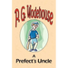 A Prefect's Uncle - From the Manor Wodehouse Collection, a selection from the early works of P. G. Wodehouse