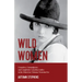 Wild Women: Crusaders, Curmudgeons, and Completely Corsetless Ladies in the Otherwise Virtuous Victorian Era (Feminist gift)
