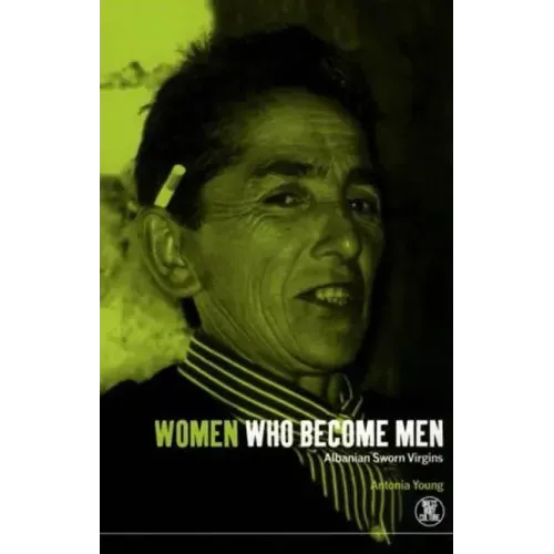 Women Who Become Men: Albanian Sworn Virgins