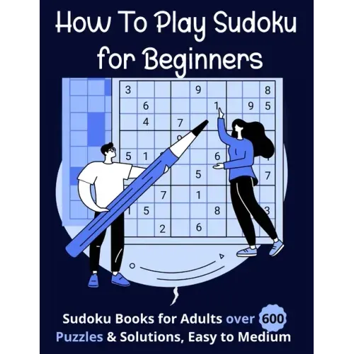 How To Play Sudoku for Beginners: Sudoku Books for Adults over 600 Puzzles & Solutions, Easy to Medium .