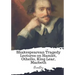 Shakespearean Tragedy Lectures on Hamlet, Othello, King Lear, Macbeth