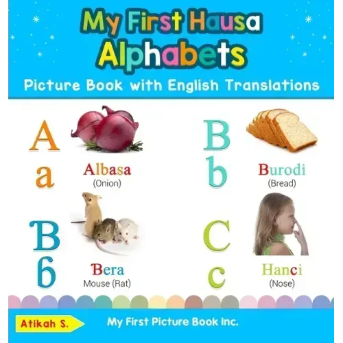 My First Hausa Alphabets Picture Book with English Translations: Bilingual Early Learning & Easy Teaching Hausa Books for Kids