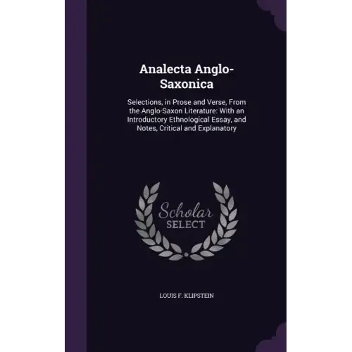 Analecta Anglo-Saxonica: Selections, in Prose and Verse, From the Anglo-Saxon Literature: With an Introductory Ethnological Essay, and Notes, C
