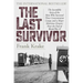 The Last Survivor: The Incredible Story of the Man Who Survived Three Concentration Camps and a Major Maritime Disaster Near the End of World War II