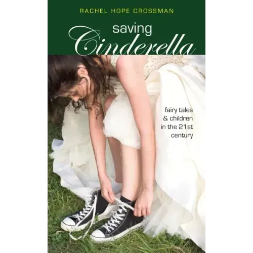 Saving Cinderella: Fairy Tales and Children in the 21st Century