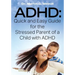ADHD: Quick and Easy Guide for the Stressed Parent of a Child with ADHD