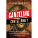 Canceling Christianity: How The Left Silences Churches, Dismantles The Constitution, And Divides Our Culture