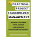 Practical Project Stakeholder Management: Methods, Tools and Templates for Comprehensive Stakeholder Management