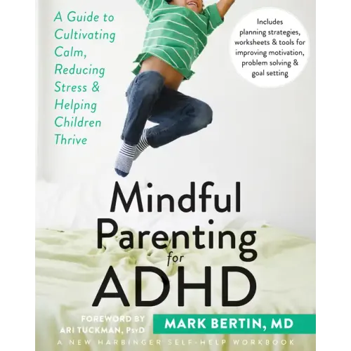 Mindful Parenting for ADHD: A Guide to Cultivating Calm, Reducing Stress, and Helping Children Thrive
